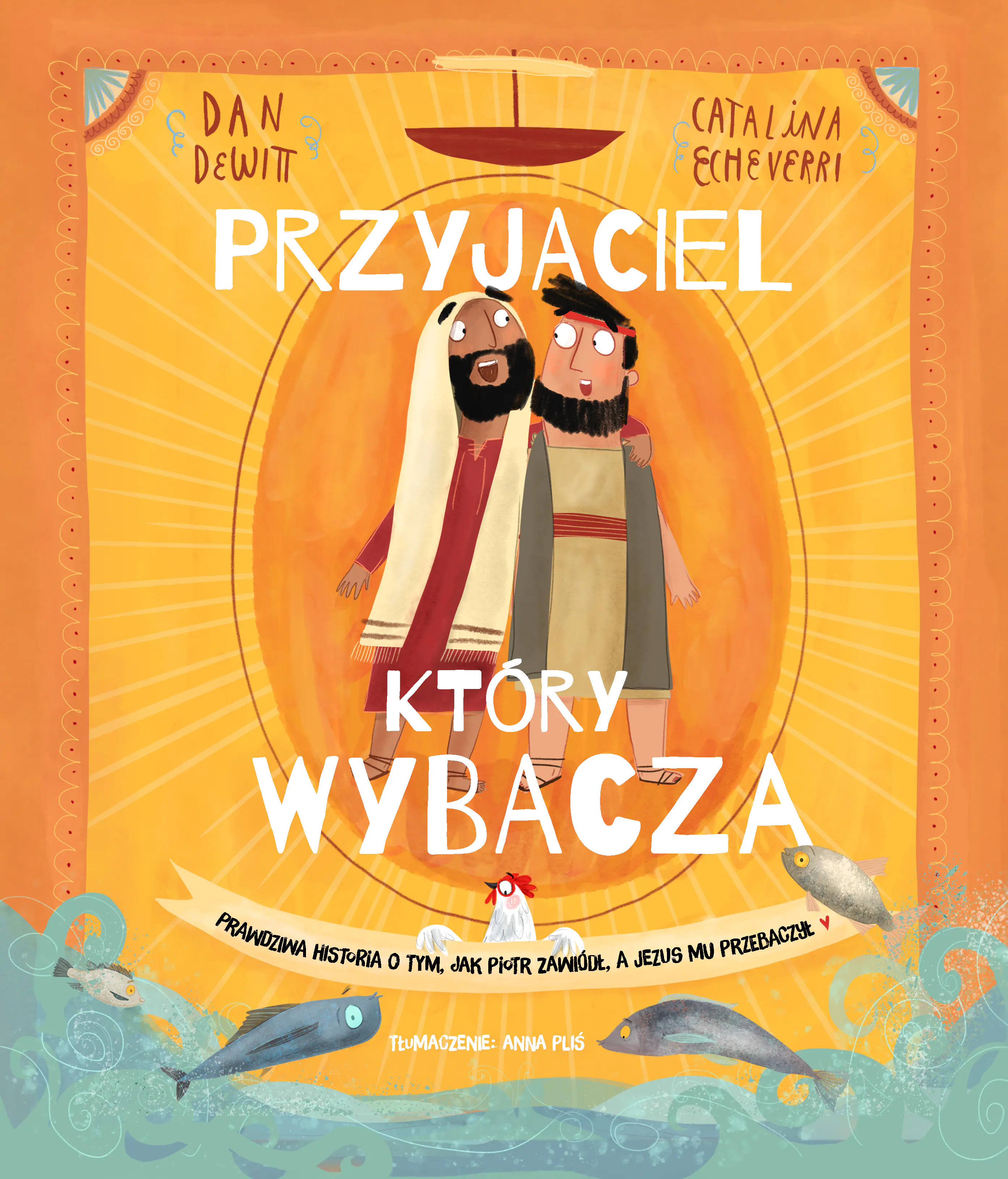 Książka - Przyjaciel, który wybacza. Prawdziwa opowieść o tym, jak Piotr zawiódł, a Jezus mu przebaczył