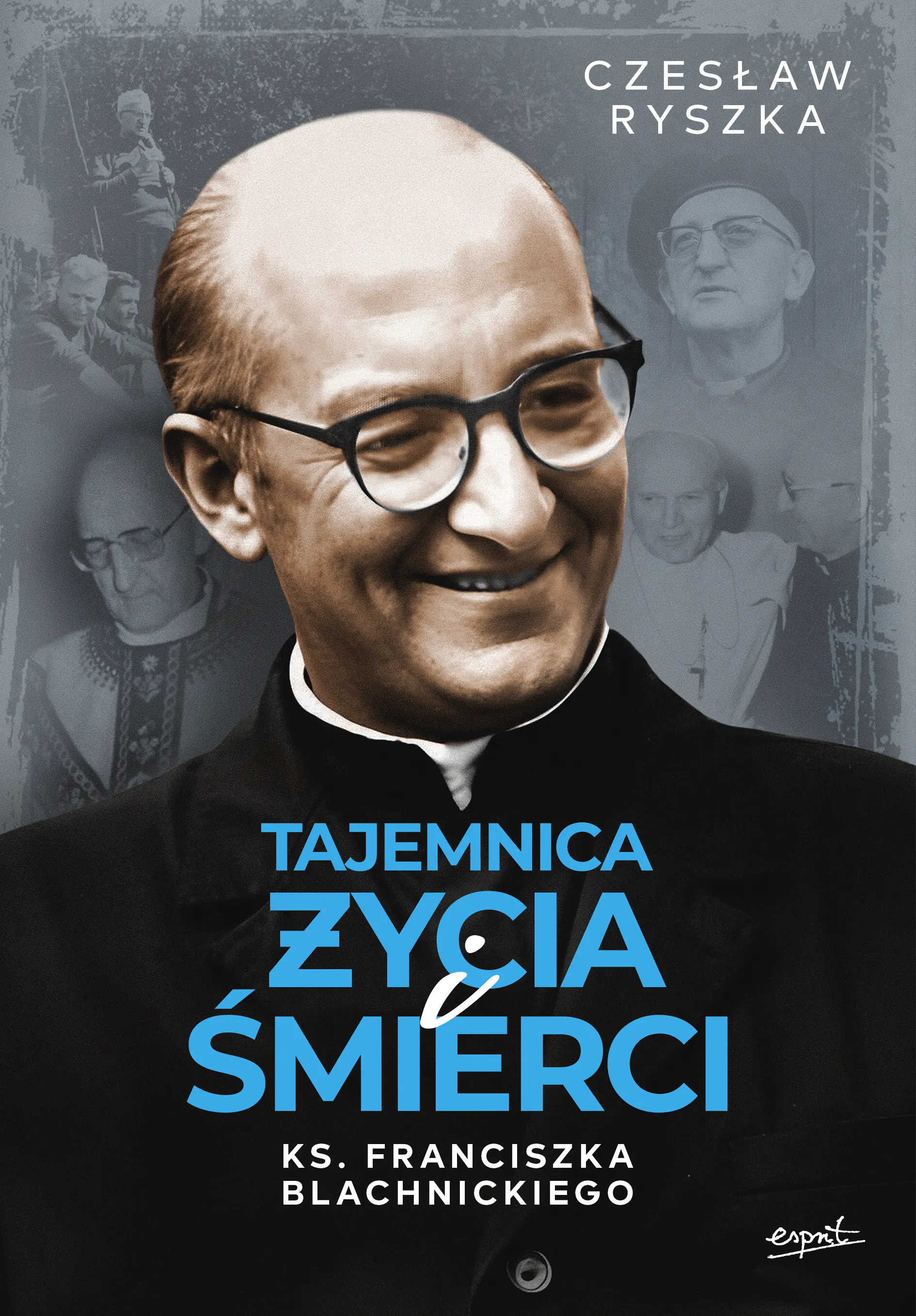 Książka - Tajemnica życia i śmierci ks. Franciszka Blachnickiego