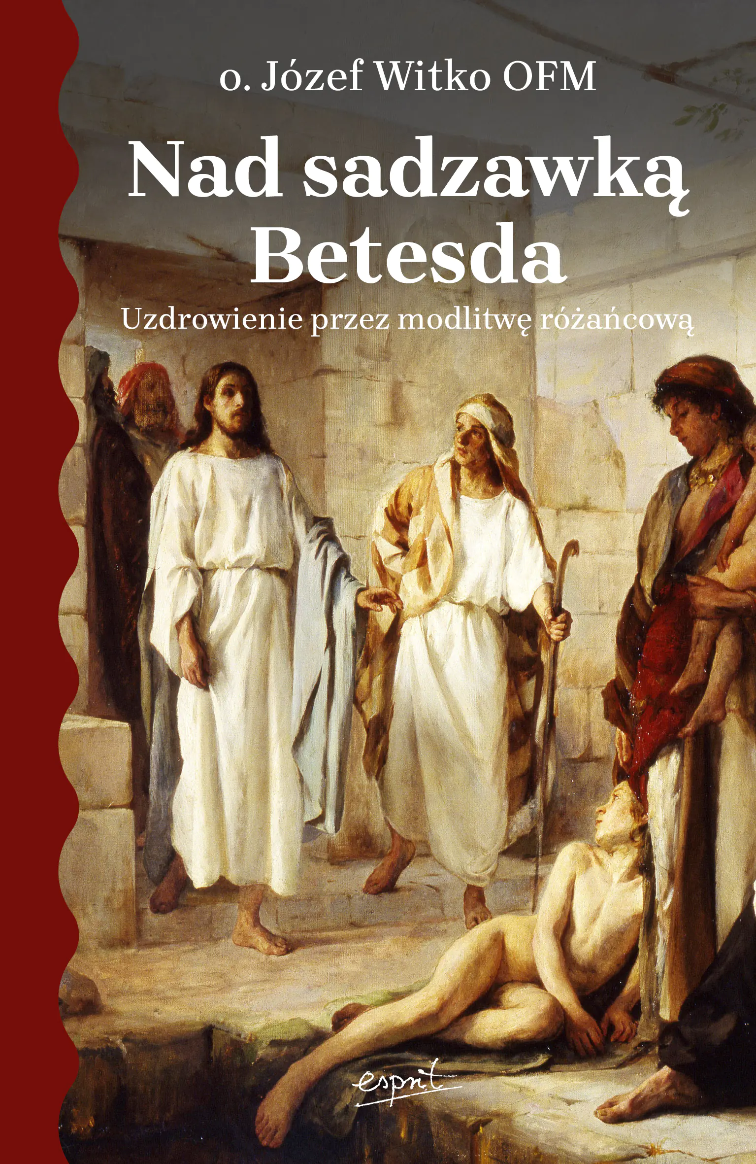 Książka - Nad sadzawką Betesda. Uzdrowienie przez modlitwę różańcową