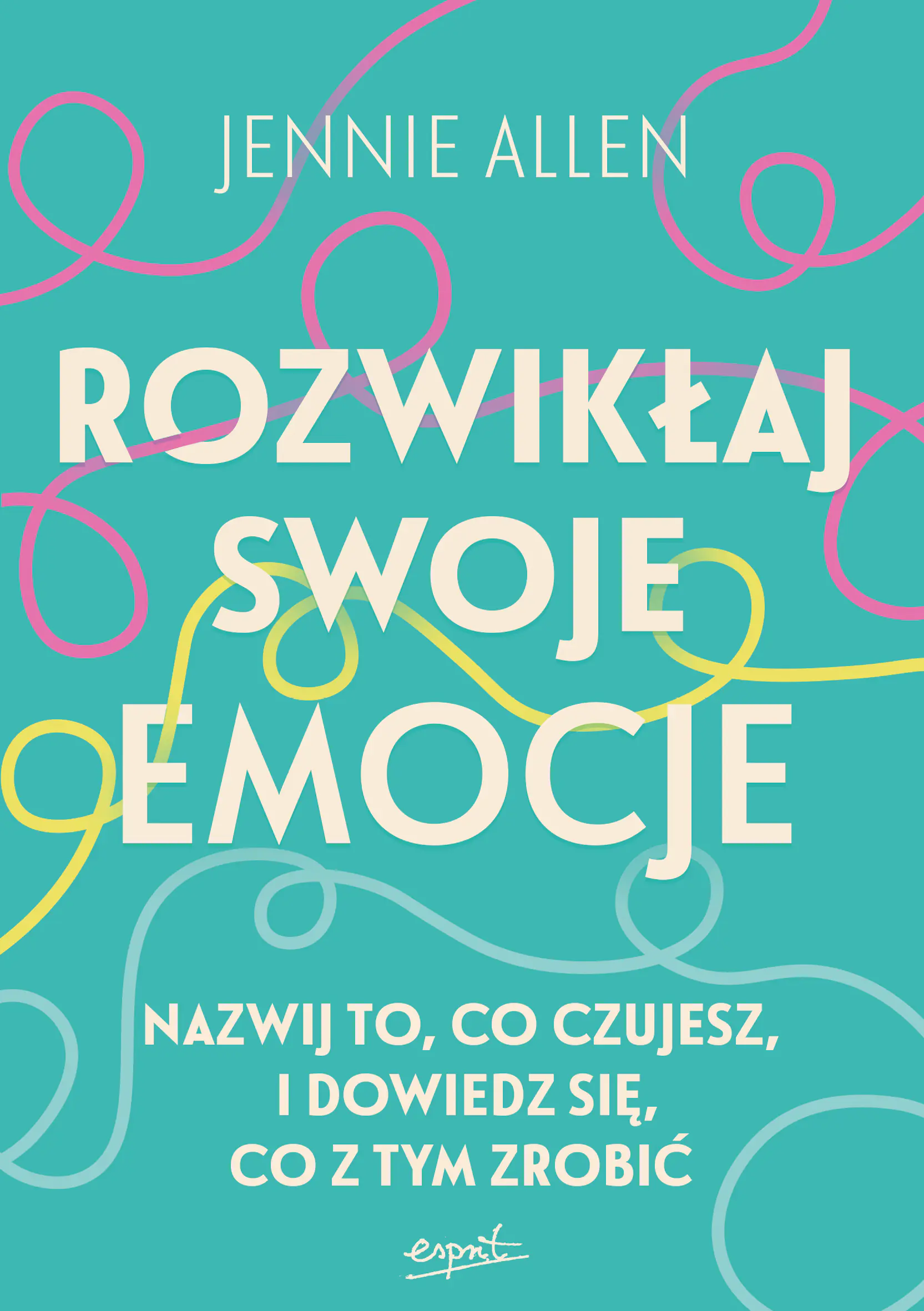 Książka - Rozwikłaj swoje emocje. Nazwij to, co czujesz, i dowiedz się, co z tym zrobić