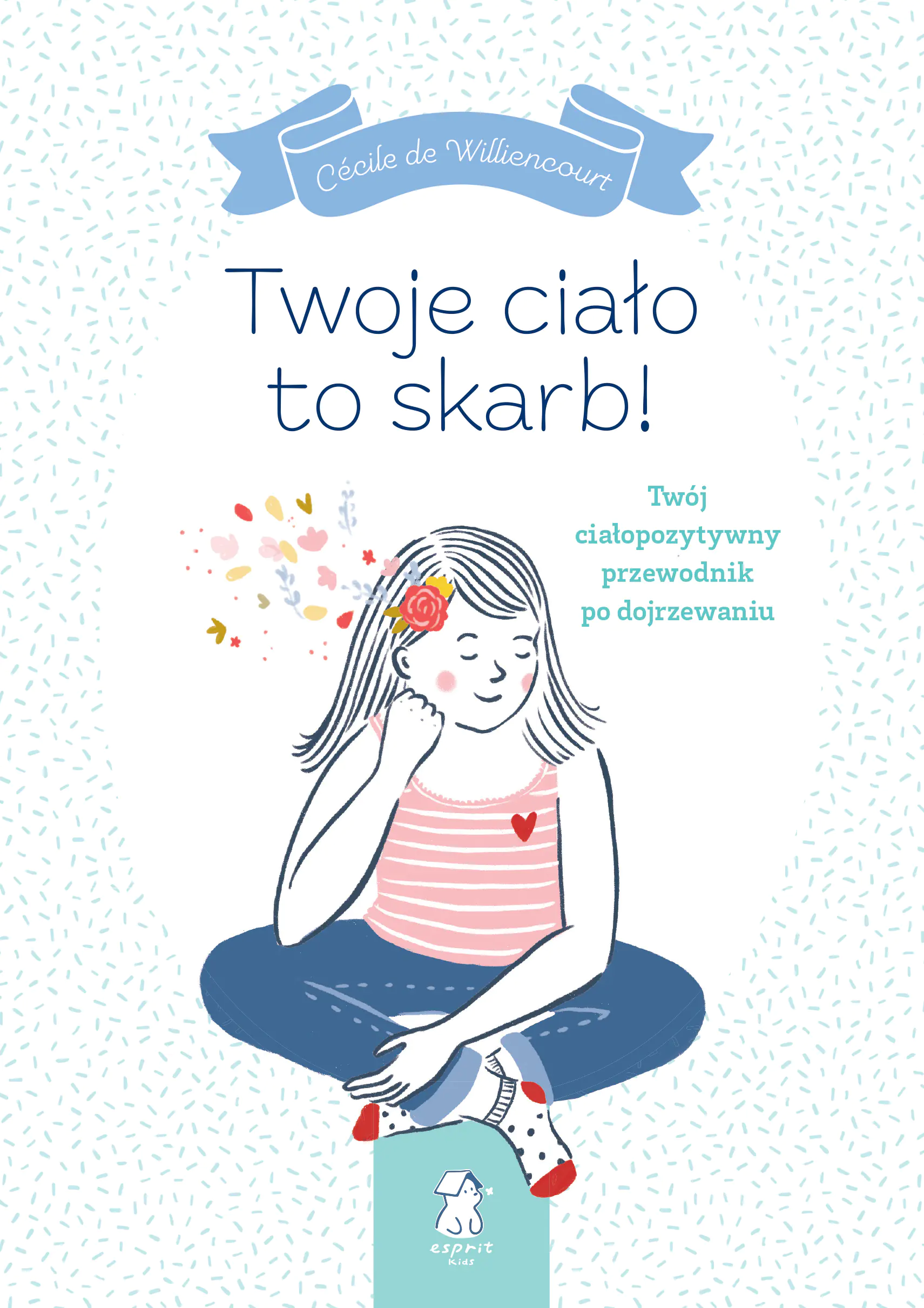 Książka - Twoje ciało to skarb! Twój ciałopozytywny przewodnik po dojrzewaniu
