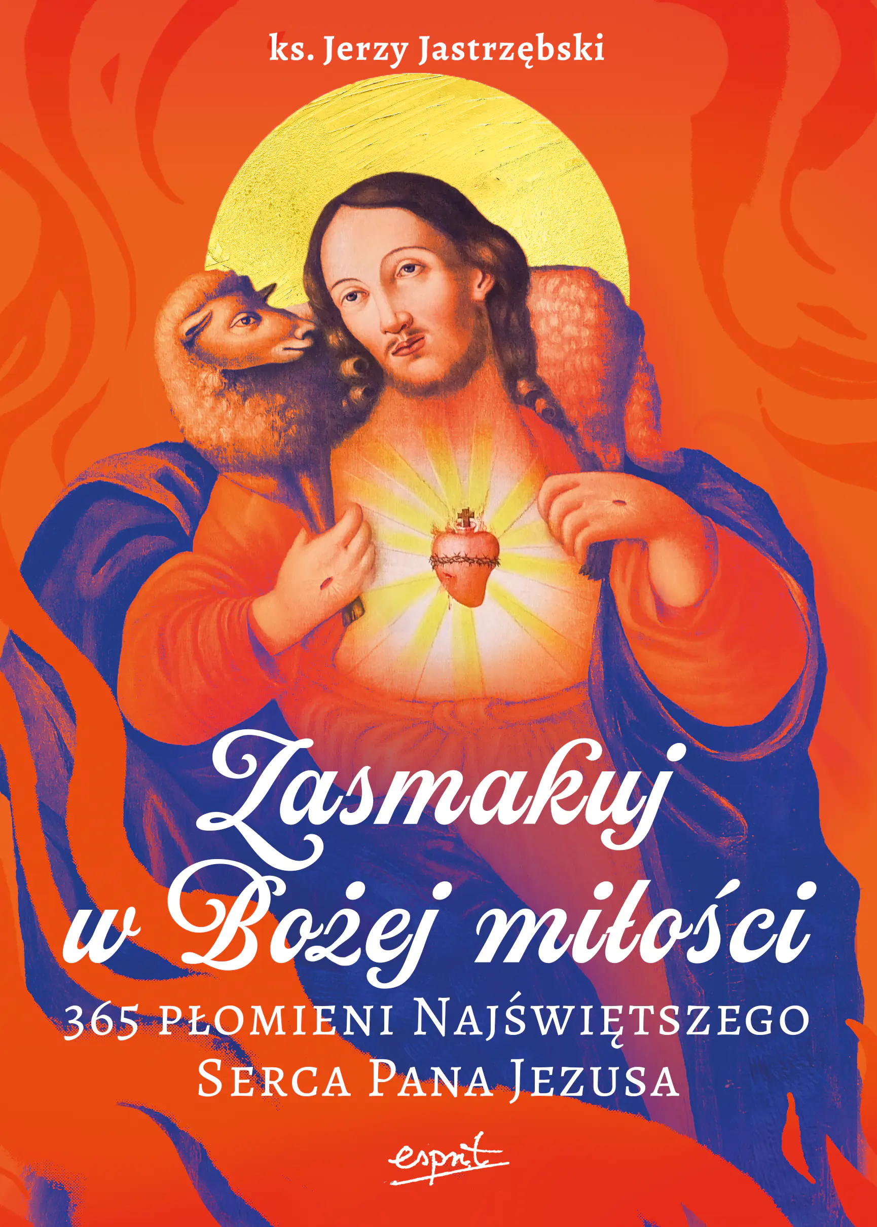 Książka - Zasmakuj w Bożej miłości. 365 Płomieni Najświętszego Serca Pana Jezusa