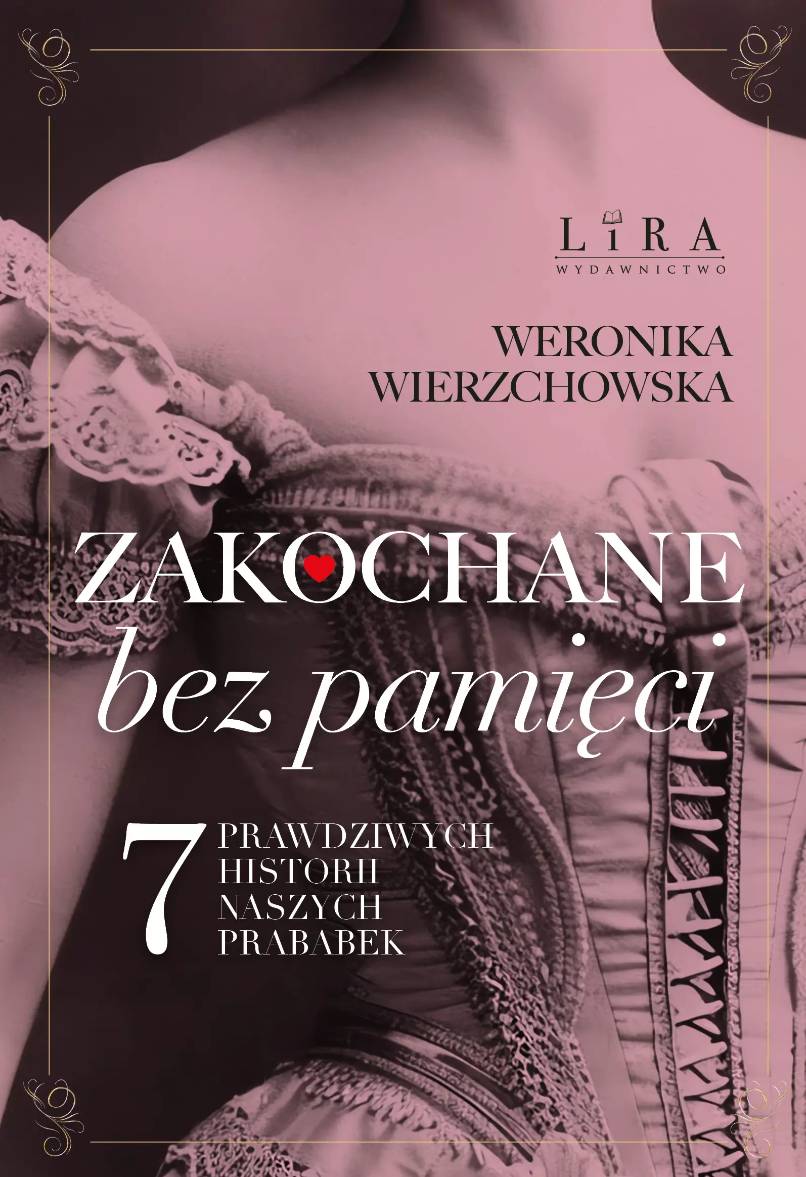 Książka - Zakochane bez pamięci. Siedem prawdziwych historii naszych prababek