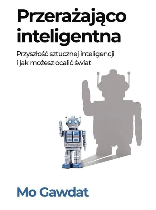 Książka - Przerażająco inteligentna. Przyszłość sztucznej inteligencji i jak możesz ocalić świat