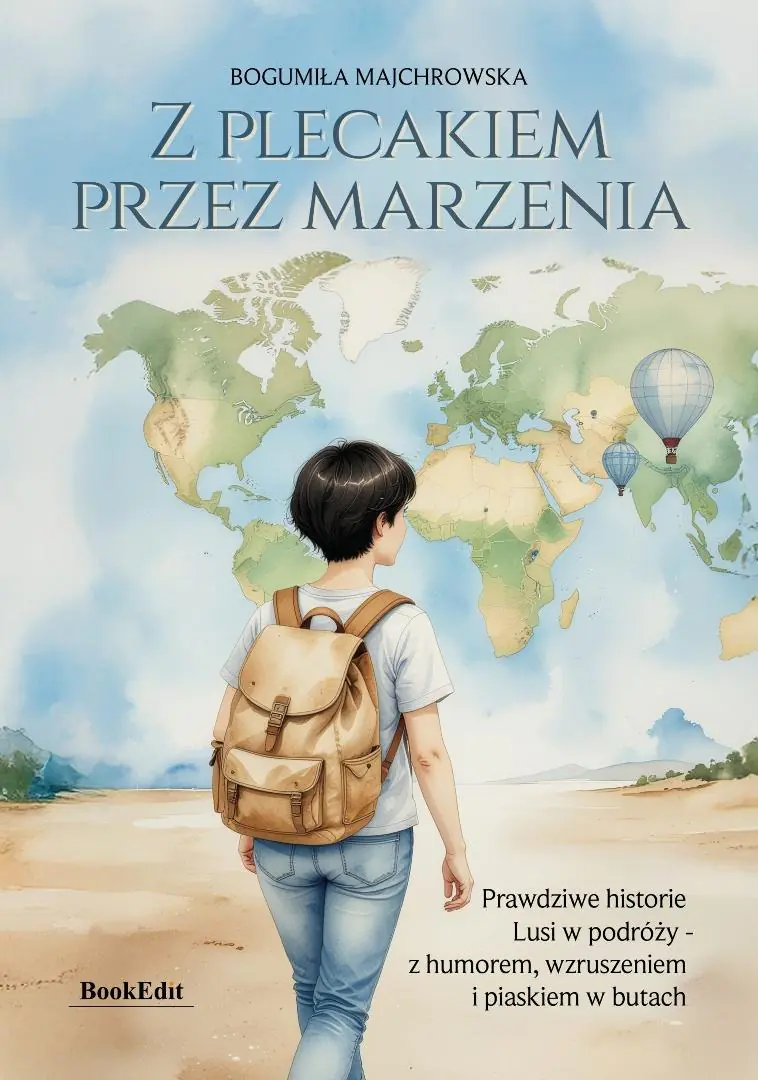 Książka - Z plecakiem przez marzenia. Prawdziwe historie Lusi w podróży - z humorem, wzruszeniem i piaskiem w butach