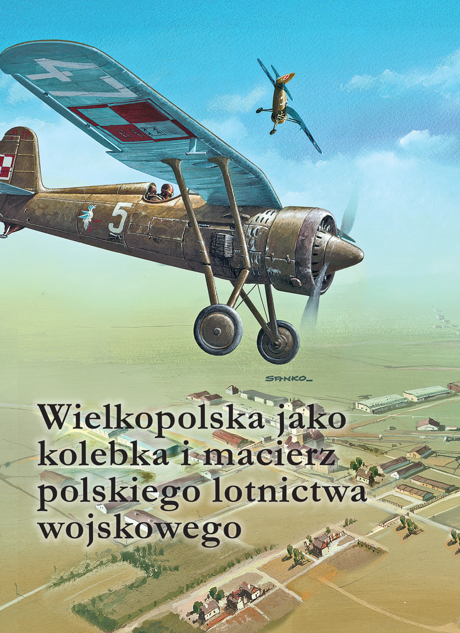 Książka - Wielkopolska jako kolebka i macierz polskiego lotnictwa wojskowego
