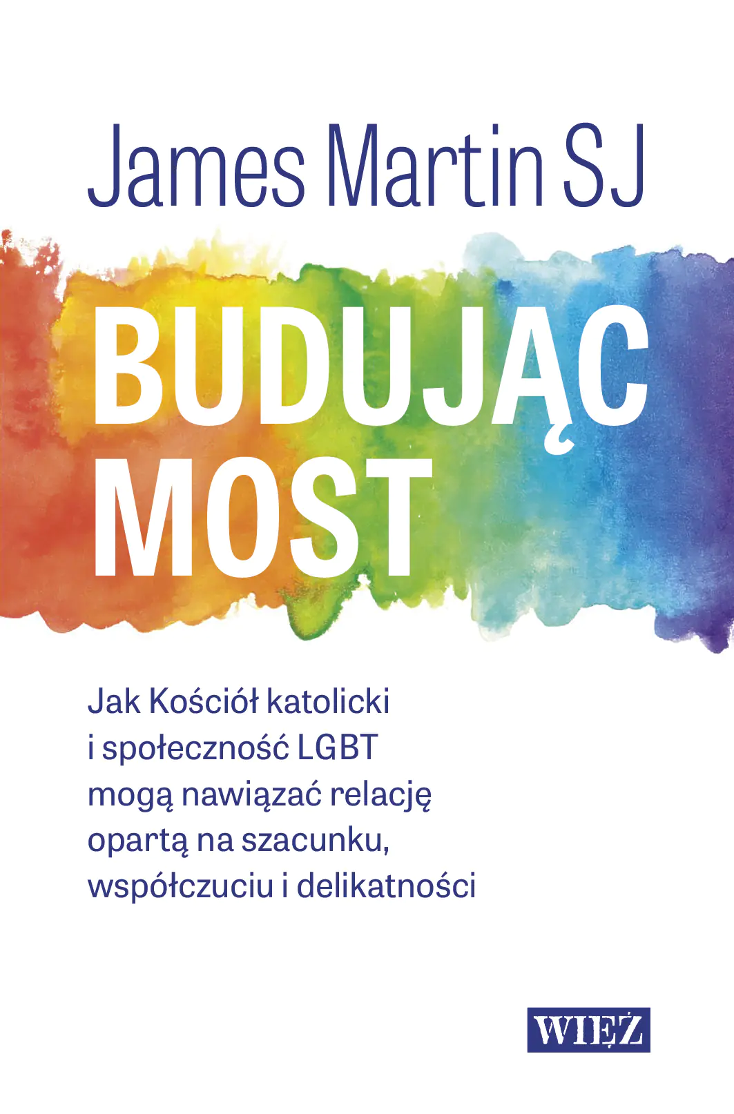 Książka - Budując most. Jak Kościół katolicki i społeczność LGBT mogą nawiązać relację opartą na szacunku, współczuciu i delikatności
