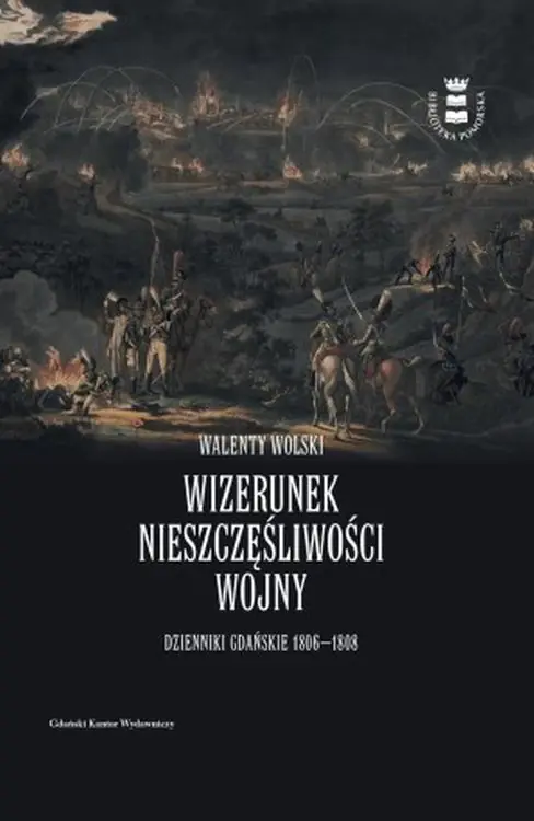 Książka - Wizerunek nieszczęśliwości wojny. Dzienniki gdańskie 1806-1808