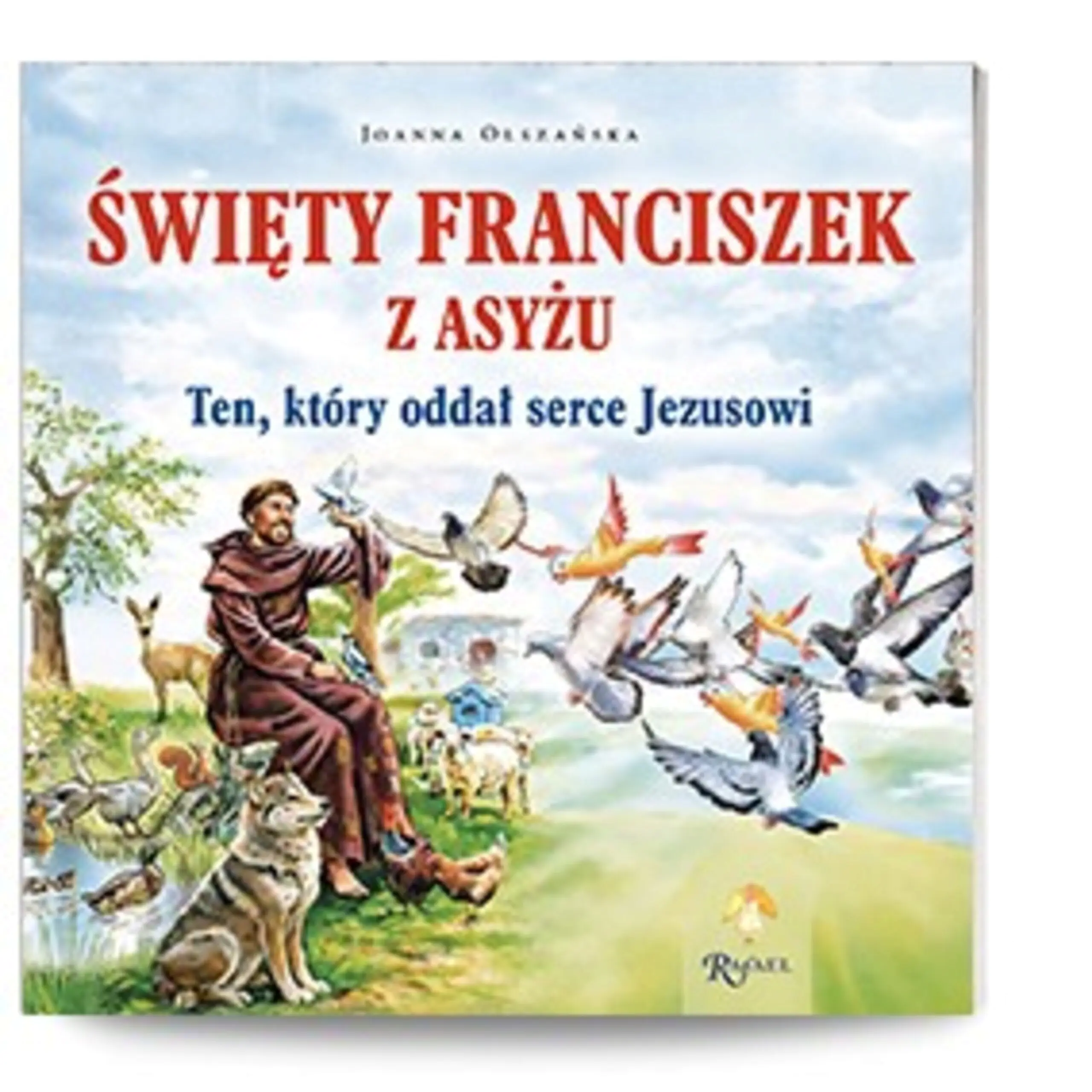 Książka - Święty Franciszek z Asyżu. Ten, który oddał serce Jezusowi