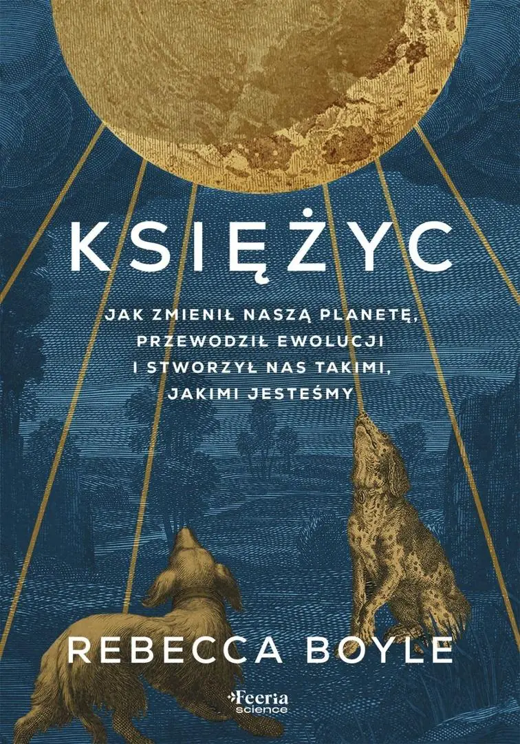 Książka - Księżyc. Jak zmienił naszą planetę, przewodził ewolucji i stworzył nas takimi, jakimi jesteśmy