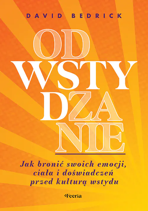 Książka - Odwstydzanie. Jak bronić swoich emocji, ciała i doświadczeń przed kulturą wstydu