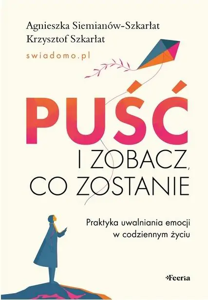 Książka - Puść i zobacz, co zostanie. Praktyka uwalniania emocji w codziennym życiu