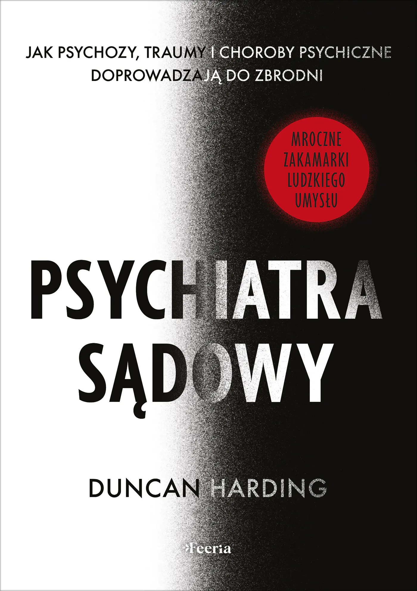 Książka - Psychiatra sądowy. Jak psychozy, traumy i choroby psychiczne doprowadzają do zbrodni
