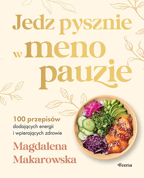 Książka - Jedz pysznie w menopauzie. 100 przepisów dodających energii i wspierających zdrowie