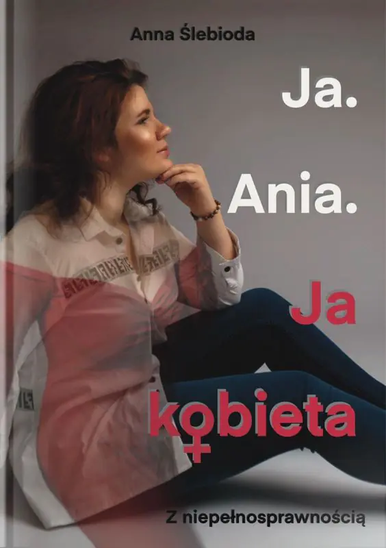 Książka - Ja. Ania. Ja Kobieta z niepełnosprawnością
