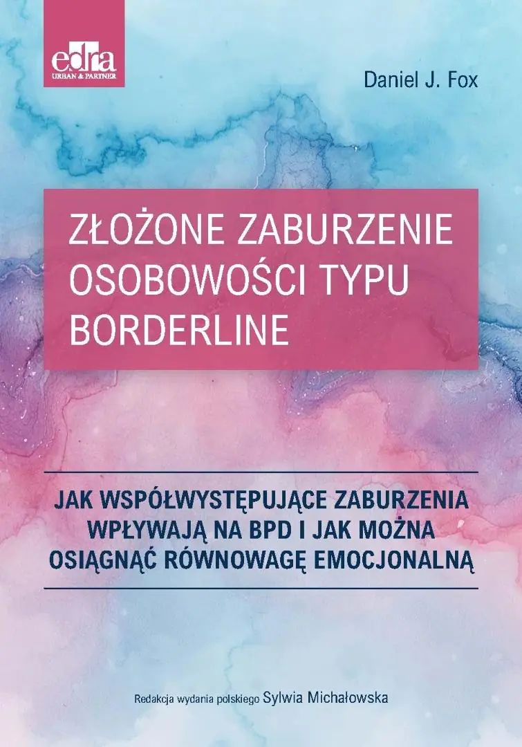 Książka - Złożone zaburzenie osobowości typu borderline. Jak współwystępujące zaburzenia wpływają na BPD i jak można osiągnąć równowagę emocjonalną