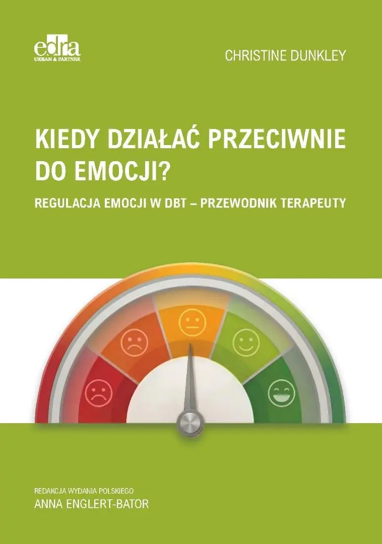 Książka - Kiedy działać przeciwnie do emocji? Regulacja emocji w DBT - przewodnik terapeuty