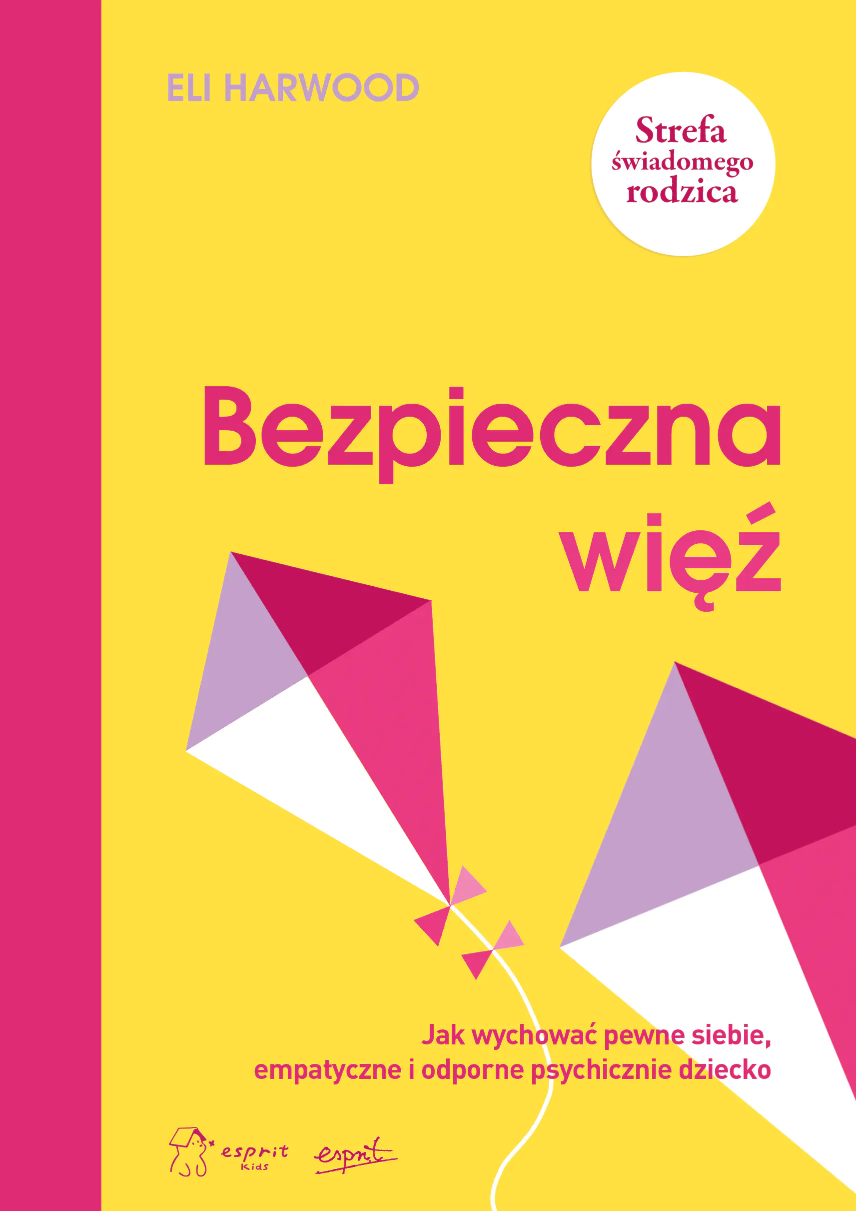 Książka - Bezpieczna więź. Jak wychować pewne siebie, empatyczne i odporne psychicznie dziecko