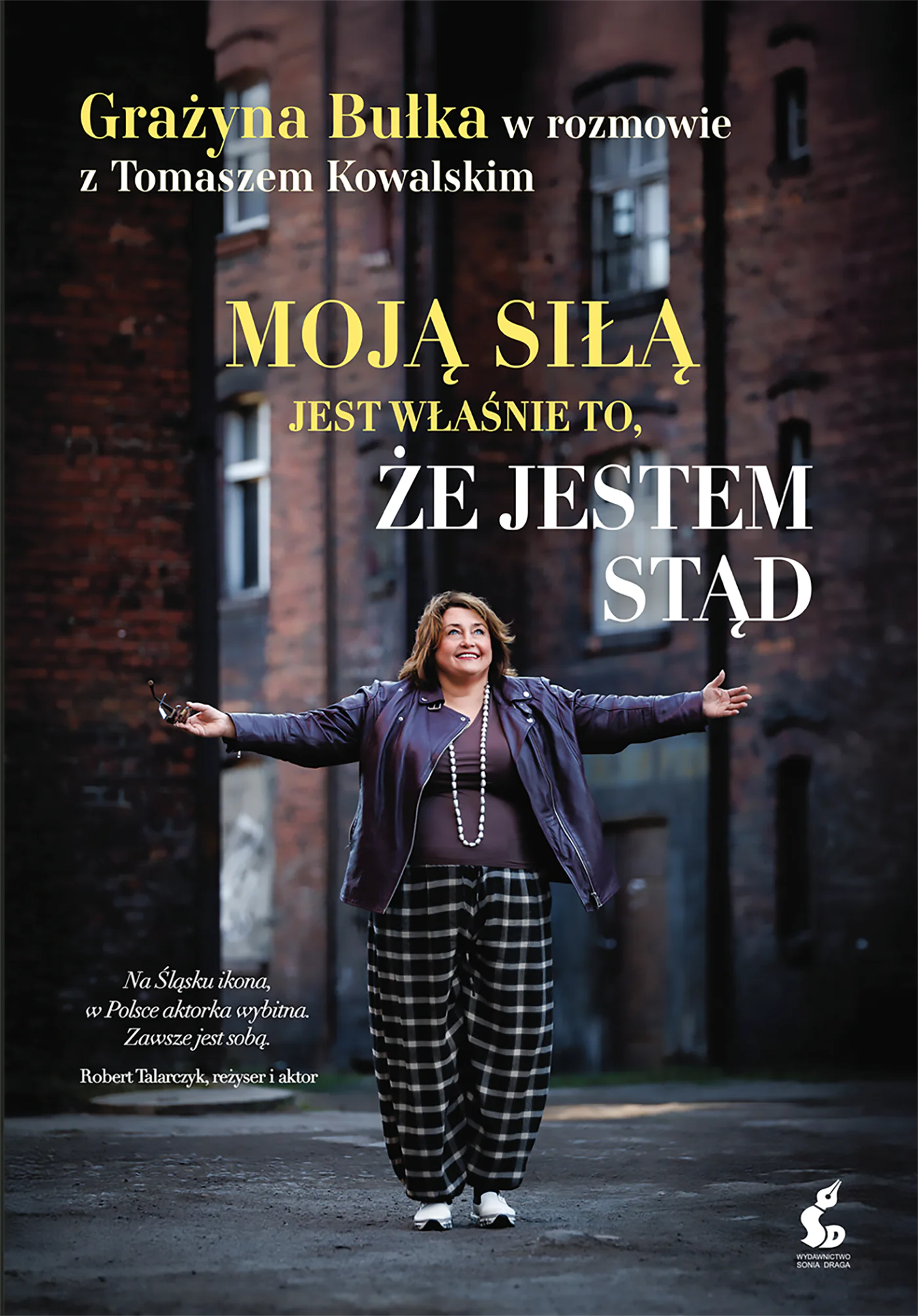 Książka - Moją siłą jest właśnie to, że jestem stąd. Grażyna Bułka w rozmowie z Tomaszem Kowalskim