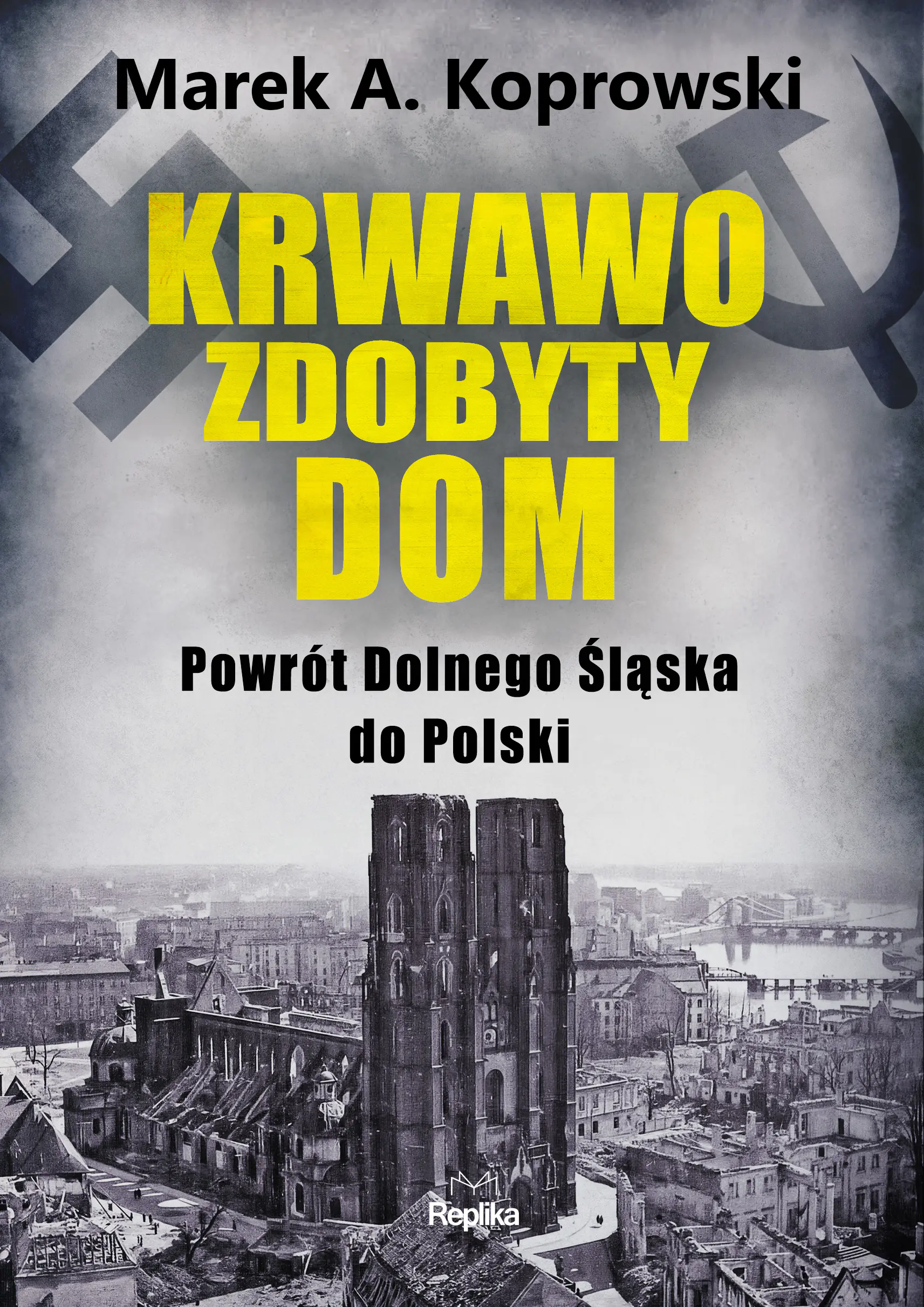 Książka - Krwawo zdobyty dom. Powrót Dolnego Śląska do Polski