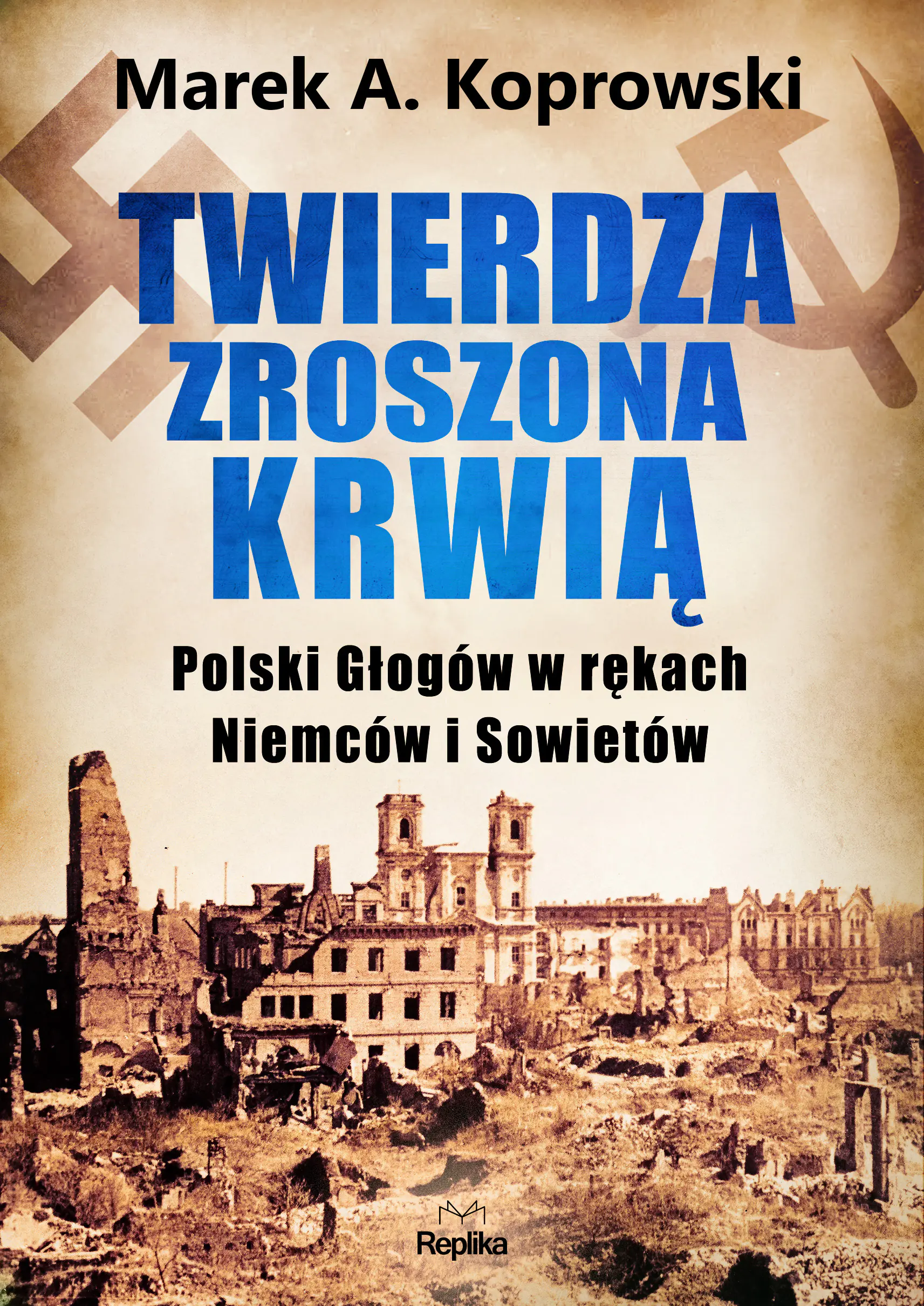 Książka - Twierdza zroszona krwią. Polski Głogów w rękach Niemców i Sowietów