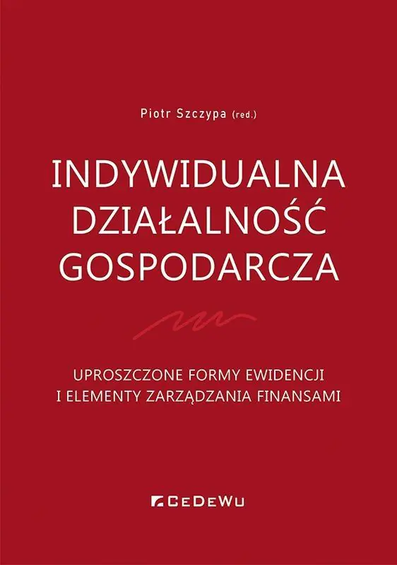 Książka - Indywidualna działalność gospodarcza. Uproszczone formy ewidencji i elementy zarządzania finansami