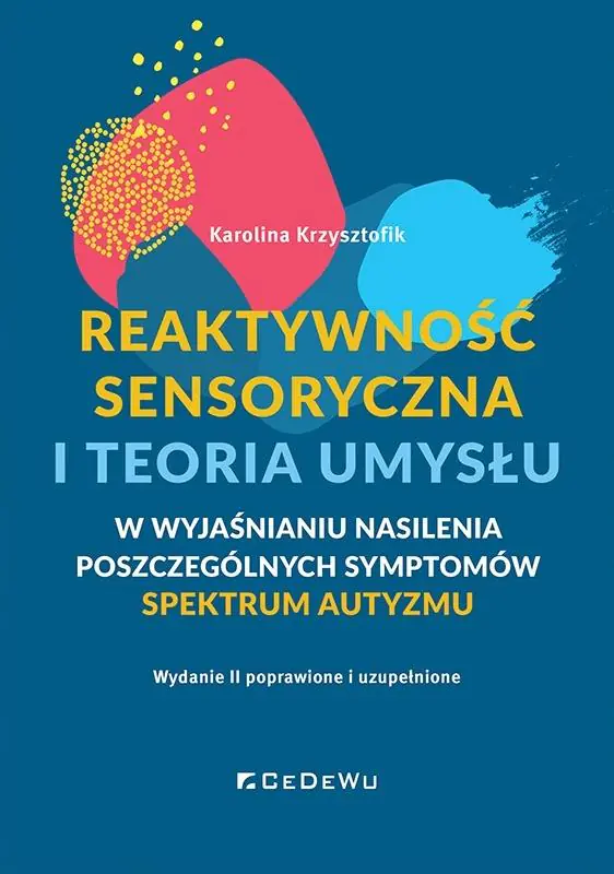 Książka - Reaktywność sensoryczna i teoria umysłu &ndash; w wyjaśnianiu nasilenia poszczególnych symptomów spektrum autyzmu (ASD)