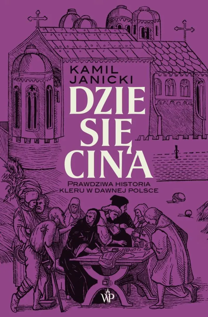 Książka - Dziesięcina. Prawdziwa historia kleru w dawnej Polsce