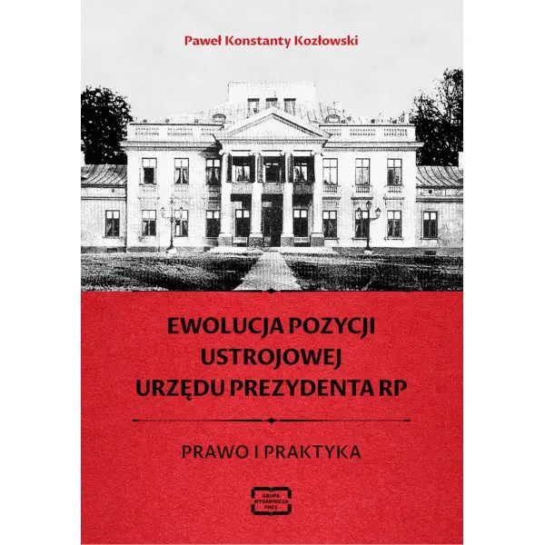 Książka - Ewolucja pozycji ustrojowej urzędu Prezydenta RP