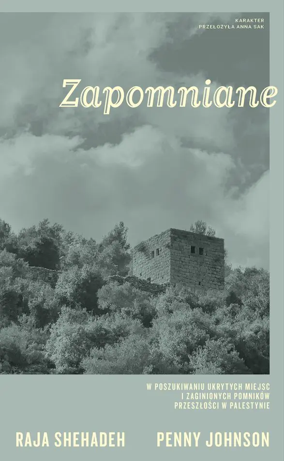 Książka - Zapomniane. W poszukiwaniu ukrytych miejsc i zaginionych pomników przeszłości w Palestynie