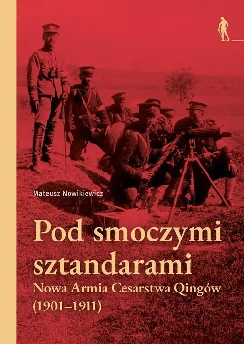 Książka - Pod smoczymi sztandarami. Nowa Armia Cesarstwa Qingów (1901&ndash;1911)