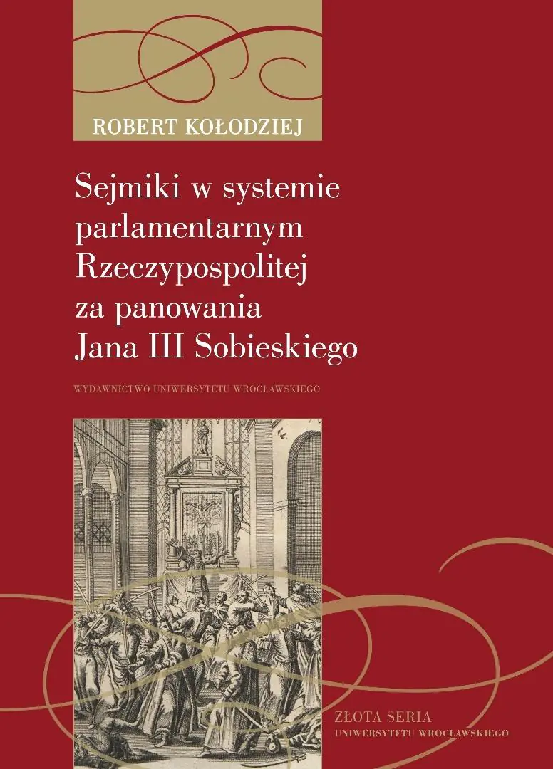 Książka - Sejmiki w systemie parlamentarnym Rzeczypospolitej za panowania Jana III Sobieskiego