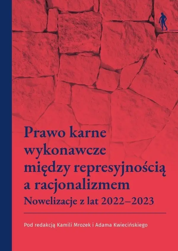 Książka - Prawo karne wykonawcze między represyjnością a racjonalizmem. Nowelizacje z lat 2022&ndash;2023