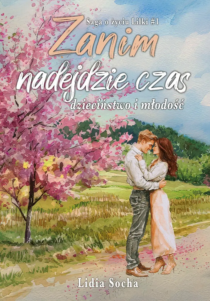 Książka - Zanim nadejdzie czas: dzieciństwo i młodość. Saga o życiu Lilki. Tom 1