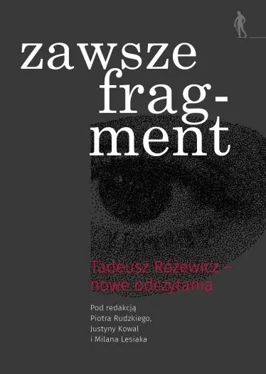 Książka - Zawsze fragment. Tadeusz Różewicz &mdash; nowe odczytania