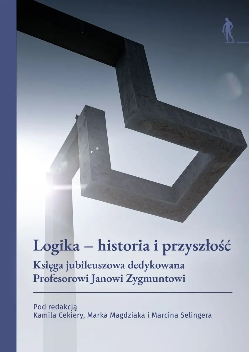 Książka - Logika &ndash; historia i przyszłość. Księga jubileuszowa dedykowana Profesorowi Janowi Zygmuntowi