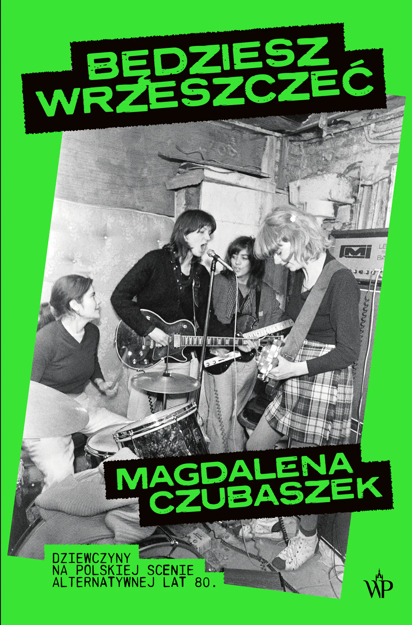 Książka - Będziesz wrzeszczeć. Dziewczyny na polskiej scenie alternatywnej lat 80