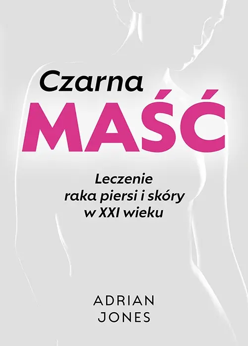 Książka - Czarna maść. Leczenie raka piersi i skóry w XXI wieku