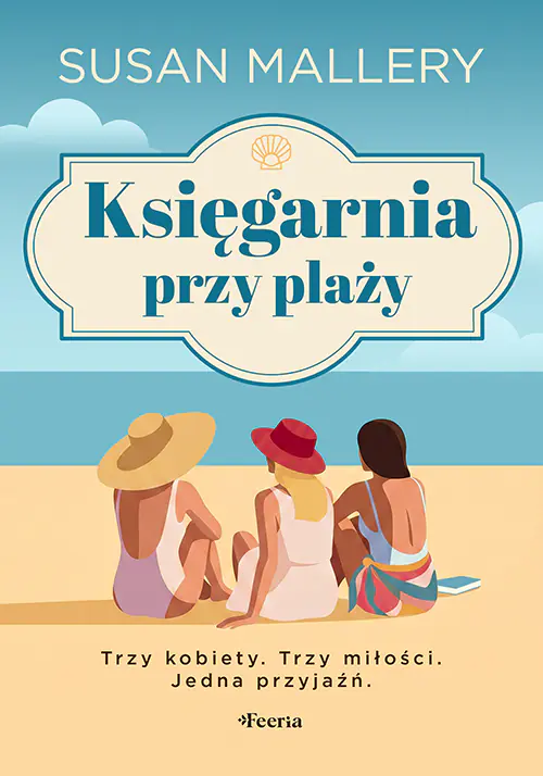 Książka - Księgarnia przy plaży. Trzy kobiety. Trzy miłości. Jedna przyjaźń
