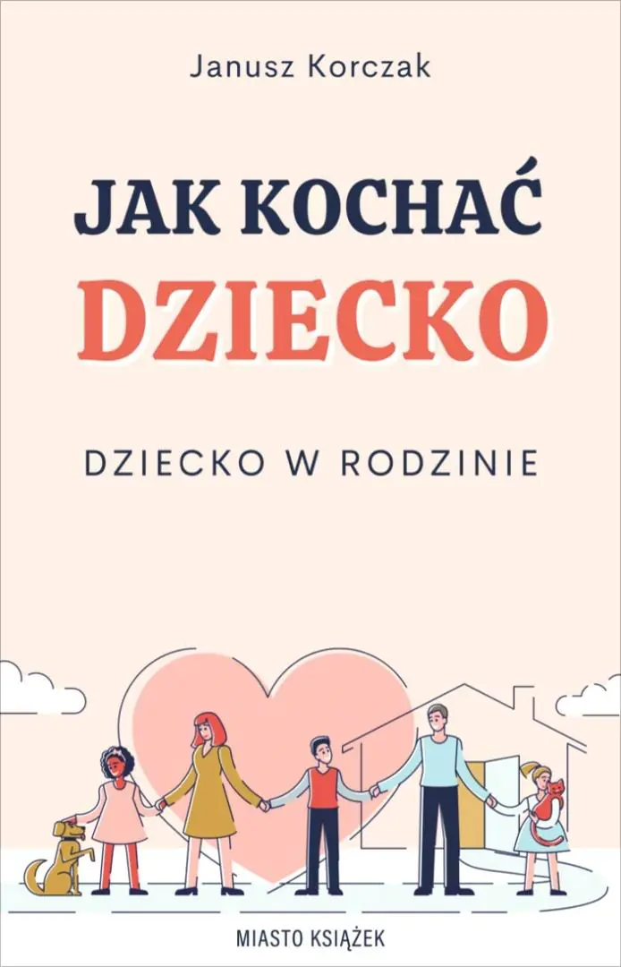 Książka - Jak kochać dziecko. Dziecko w rodzinie