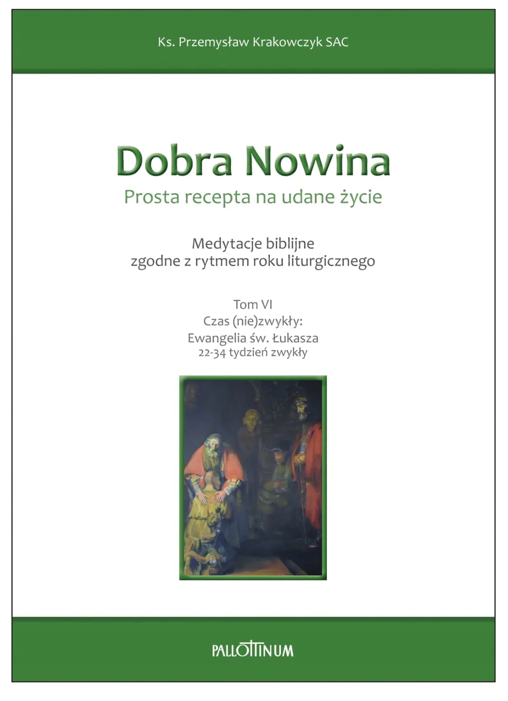 Książka - PROSTA RECEPTA NA UDANE ŻYCIE Tom VI Ewangelia Łukasza (22-34 tydzień zwykły)