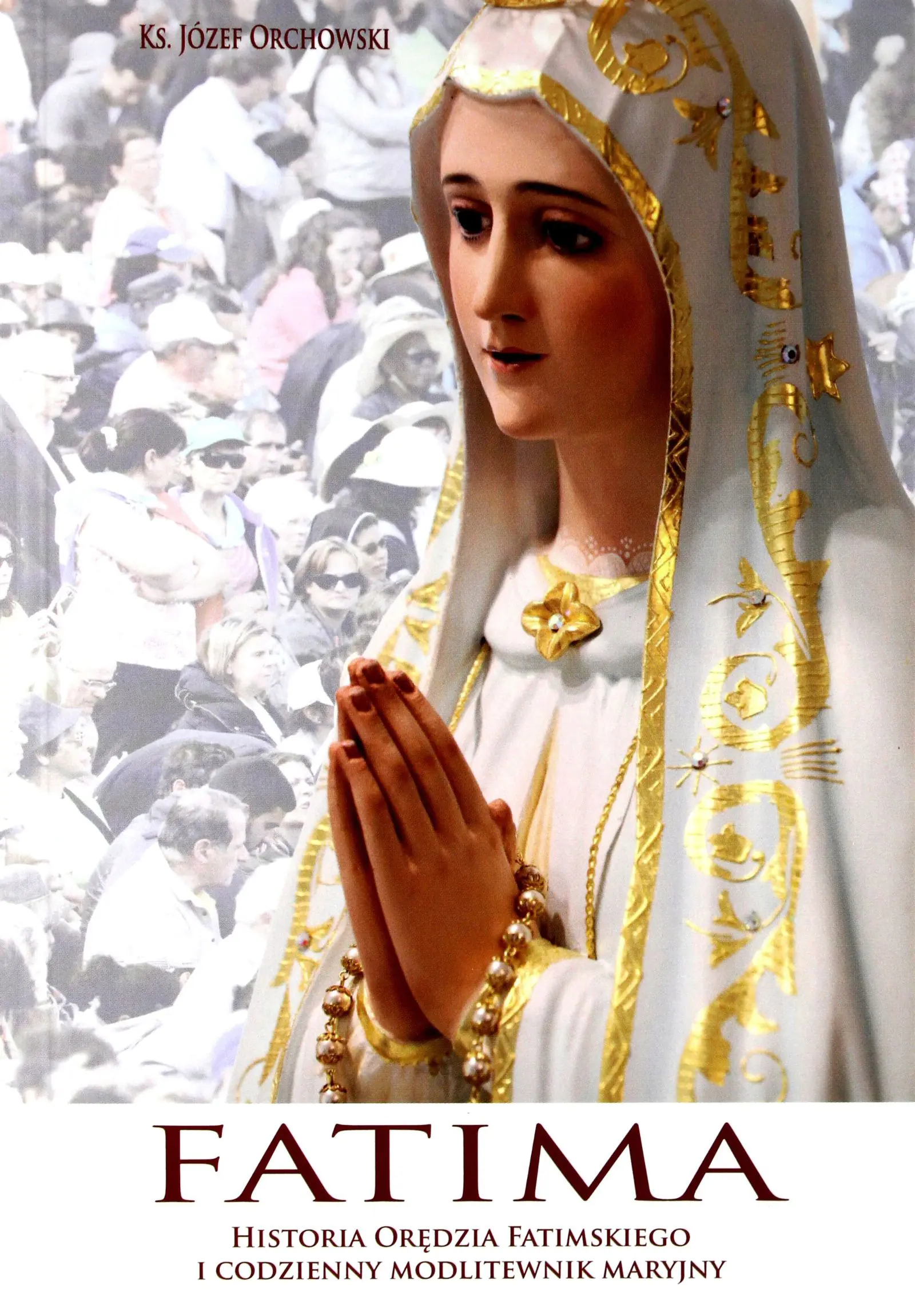 Książka - FATIMA  historia orędzia fatimskiego i codzienny modlitewnik maryjny