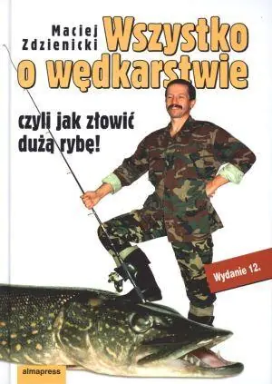 Książka - Wszystko o wędkarstwie czyli jak złowić dużą rybę!