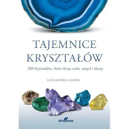 Tajemnice kryształów. 500 kryształów, które leczą ciało, umysł i duszę