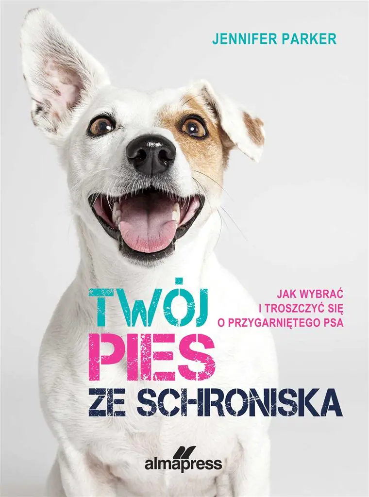 Książka - Twój pies ze schroniska. Jak wybrać i troszczyć się o przygarniętego psa