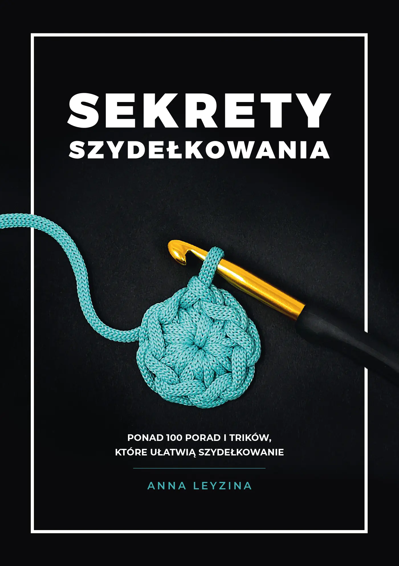 Książka - Sekrety szydełkowania. Ponad 100 porad i trików, które ułatwią szydełkowanie