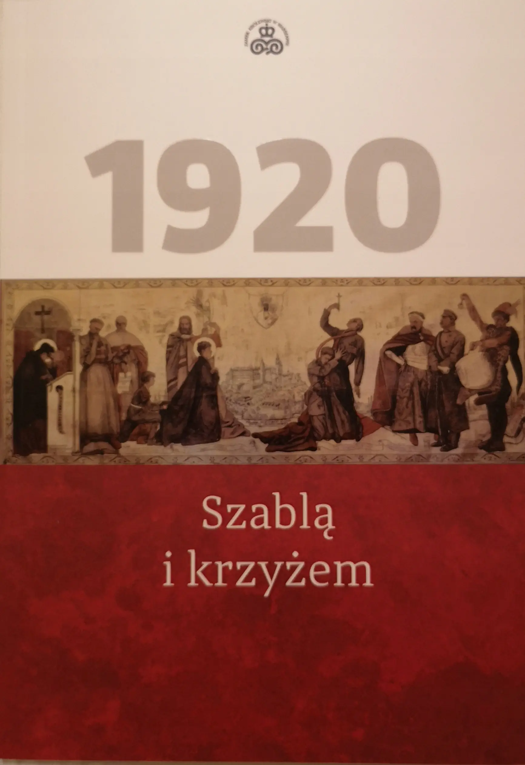 Książka - Szablą i krzyżem Pokaz obrazu Jana Henryka Rosena w stulecie Cudu nad Wisłą 1920
