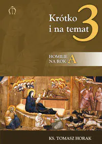 Książka - Krótko i na temat 3. Homilie na rok A