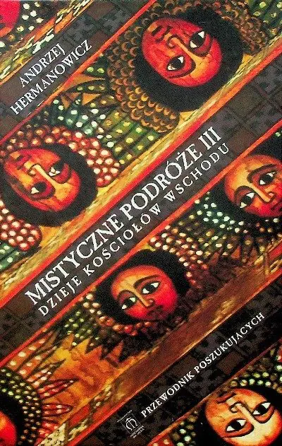 Książka - Mistyczne podróże III. Dzieje Kościołów Wschodu - Andrzej Hermanowicz