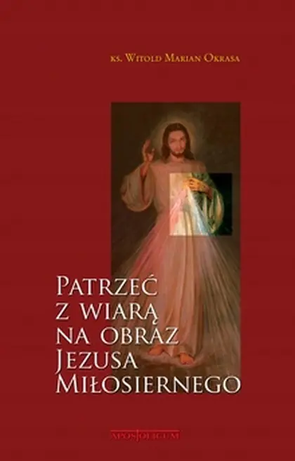 Książka - Patrzeć z wiarą na obraz Jezusa Miłosiernego